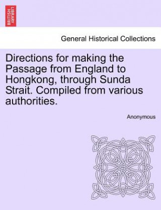 Carte Directions for Making the Passage from England to Hongkong, Through Sunda Strait. Compiled from Various Authorities. Anonymous