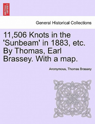 Książka 11,506 Knots in the 'Sunbeam' in 1883, Etc. by Thomas, Earl Brassey. with a Map. Thomas Brassey