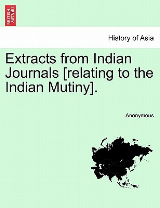 Kniha Extracts from Indian Journals [relating to the Indian Mutiny]. Anonymous