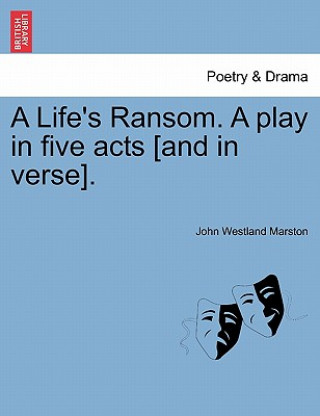 Libro Life's Ransom. a Play in Five Acts [And in Verse]. John Westland Marston