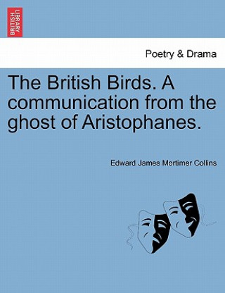 Kniha British Birds. a Communication from the Ghost of Aristophanes. Edward James Mortimer Collins