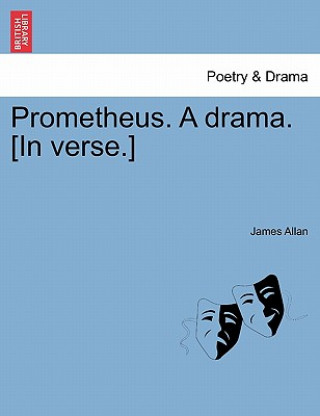 Książka Prometheus. a Drama. [In Verse.] James Allan