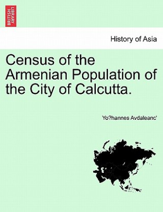 Carte Census of the Armenian Population of the City of Calcutta. Yo Hannes Avdaleanc'