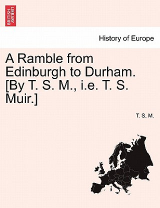 Knjiga Ramble from Edinburgh to Durham. [By T. S. M., i.e. T. S. Muir.] T S M