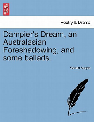 Carte Dampier's Dream, an Australasian Foreshadowing, and Some Ballads. Gerald Supple