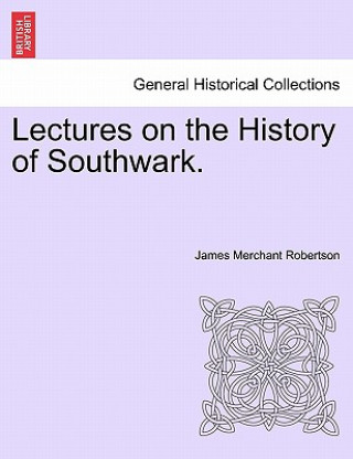 Carte Lectures on the History of Southwark. James Merchant Robertson