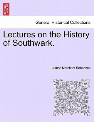 Knjiga Lectures on the History of Southwark. James Merchant Robertson