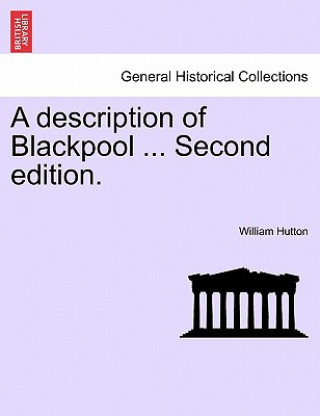 Kniha Description of Blackpool ... Second Edition. William Hutton