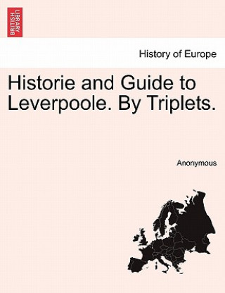 Kniha Historie and Guide to Leverpoole. By Triplets. Anonymous