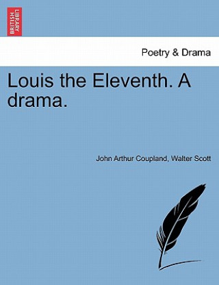 Carte Louis the Eleventh. a Drama. Sir Walter Scott