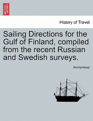 Kniha Sailing Directions for the Gulf of Finland, Compiled from the Recent Russian and Swedish Surveys. Anonymous