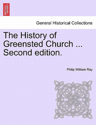 Carte History of Greensted Church ... Second Edition. Philip William Ray