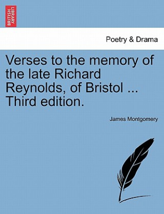 Книга Verses to the Memory of the Late Richard Reynolds, of Bristol ... Third Edition. James Montgomery