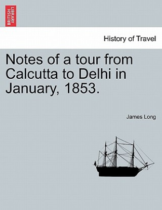 Książka Notes of a Tour from Calcutta to Delhi in January, 1853. James Long