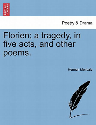 Książka Florien; A Tragedy, in Five Acts, and Other Poems. Herman Merivale
