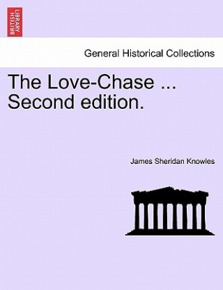 Book Love-Chase ... Second Edition. James Sheridan Knowles