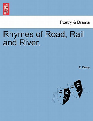 Книга Rhymes of Road, Rail and River. E Derry