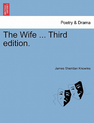 Kniha Wife ... Third Edition. James Sheridan Knowles