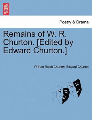 Книга Remains of W. R. Churton. [Edited by Edward Churton.] Edward Churton