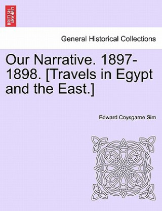 Carte Our Narrative. 1897-1898. [Travels in Egypt and the East.] Edward Coysgarne Sim