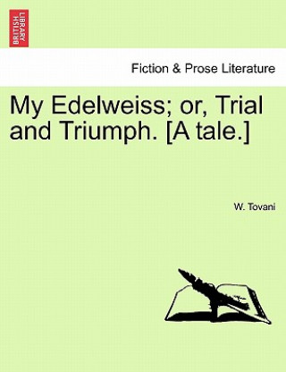 Książka My Edelweiss; Or, Trial and Triumph. [A Tale.] W Tovani
