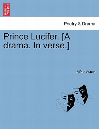 Kniha Prince Lucifer. [A Drama. in Verse.] Alfred Austin