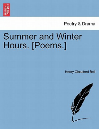 Book Summer and Winter Hours. [Poems.] Henry Glassford Bell