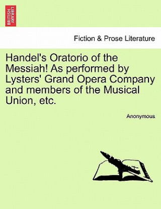 Carte Handel's Oratorio of the Messiah! as Performed by Lysters' Grand Opera Company and Members of the Musical Union, Etc. Anonymous