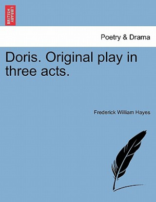 Libro Doris. Original Play in Three Acts. Frederick William Hayes