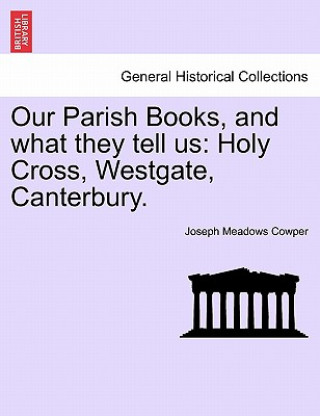Carte Our Parish Books, and What They Tell Us Joseph Meadows Cowper