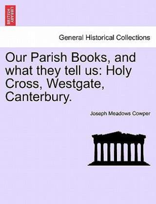 Knjiga Our Parish Books, and What They Tell Us Joseph Meadows Cowper