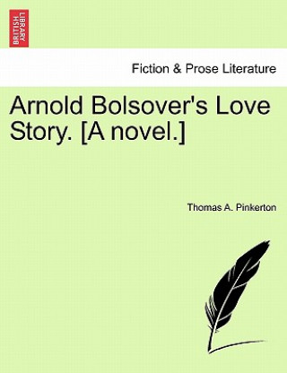 Könyv Arnold Bolsover's Love Story. [A Novel.] Thomas A Pinkerton