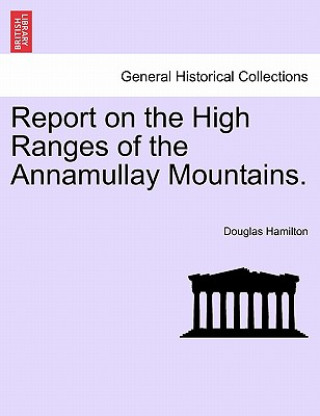 Книга Report on the High Ranges of the Annamullay Mountains. Douglas Hamilton