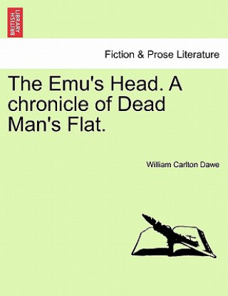 Könyv Emu's Head. a Chronicle of Dead Man's Flat. William Carlton Dawe