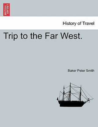 Könyv Trip to the Far West. Baker Peter Smith