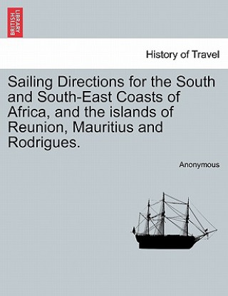 Carte Sailing Directions for the South and South-East Coasts of Africa, and the Islands of Reunion, Mauritius and Rodrigues. Anonymous