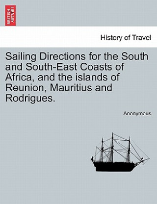 Buch Sailing Directions for the South and South-East Coasts of Africa, and the Islands of Reunion, Mauritius and Rodrigues. Anonymous