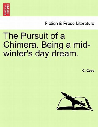 Carte Pursuit of a Chimera. Being a Mid-Winter's Day Dream. C Cope