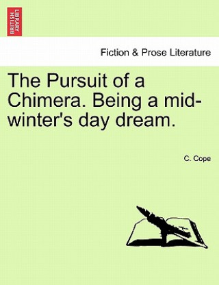 Książka Pursuit of a Chimera. Being a Mid-Winter's Day Dream. C Cope