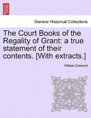 Könyv Court Books of the Regality of Grant William Cramond