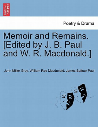 Kniha Memoir and Remains. [Edited by J. B. Paul and W. R. MacDonald.] James Balfour Paul