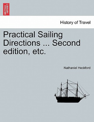 Knjiga Practical Sailing Directions ... Second Edition, Etc. Nathaniel Heckford