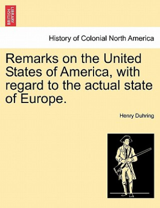 Carte Remarks on the United States of America, with Regard to the Actual State of Europe. Henry Duhring