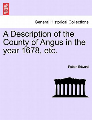 Carte Description of the County of Angus in the Year 1678, Etc. Robert Edward