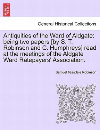 Kniha Antiquities of the Ward of Aldgate Samuel Teasdale Robinson