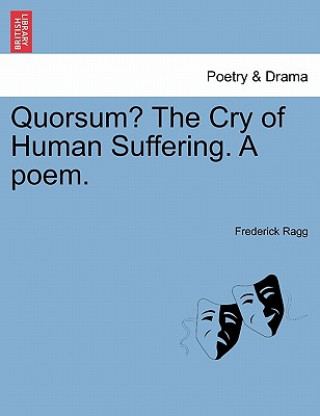 Kniha Quorsum? the Cry of Human Suffering. a Poem. Frederick Ragg