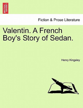 Livre Valentin. a French Boy's Story of Sedan. Henry Kingsley