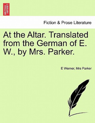 Kniha At the Altar. Translated from the German of E. W., by Mrs. Parker. E Werner