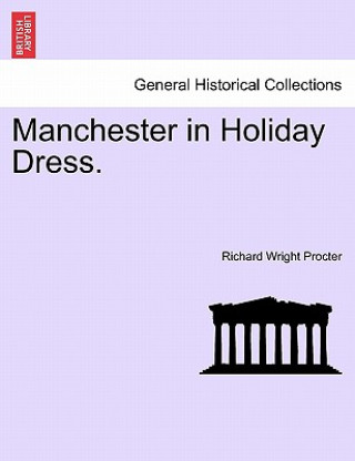 Kniha Manchester in Holiday Dress. Richard Wright Procter