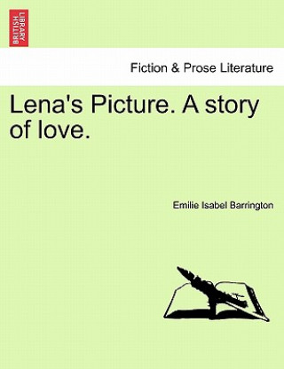 Könyv Lena's Picture. a Story of Love. Vol.I Emilie Isabel Barrington